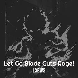 Let Go Blade Gutts Rage!