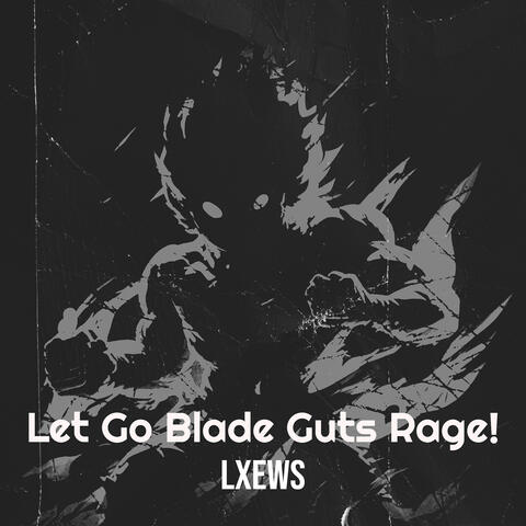 Let Go Blade Gutts Rage!