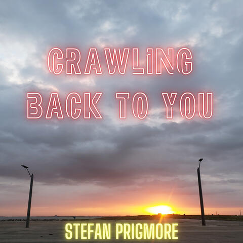 Crawling Back to You
