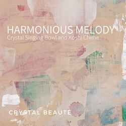 Harmonious Melody - Crystal Singing Bowl and Koshi Chime , Pt. 43
