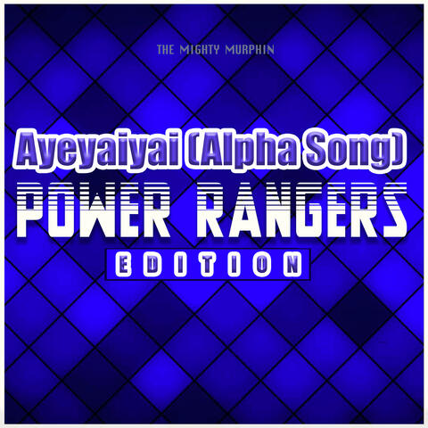 Ayeyaiyai (Alpha Song) [Power Rangers Edition]