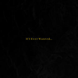 If I Ever Wanted
