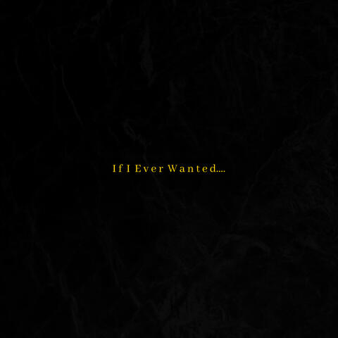 If I Ever Wanted