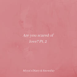 Are You Scared of Love? Pt.2