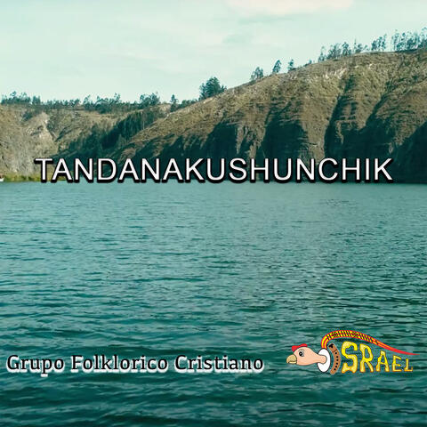 Tandanakushunchik