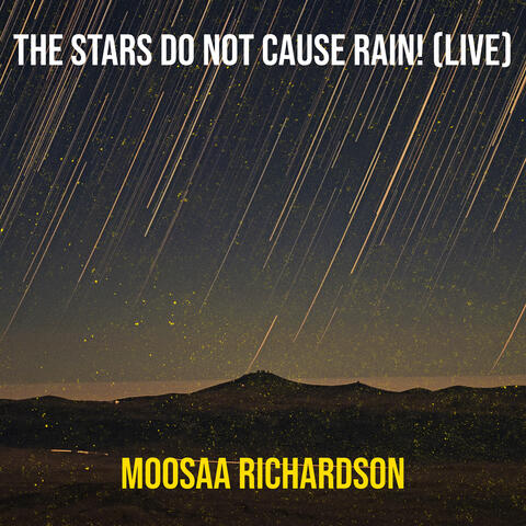 The Stars Do Not Cause Rain! (Live)