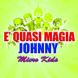 E' quasi magia Johnny