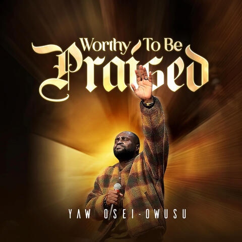 Worthy to Be Praised
