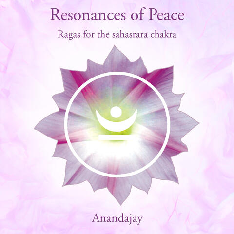 Resonances of Peace - Ragas for the Sahasrara Chakra