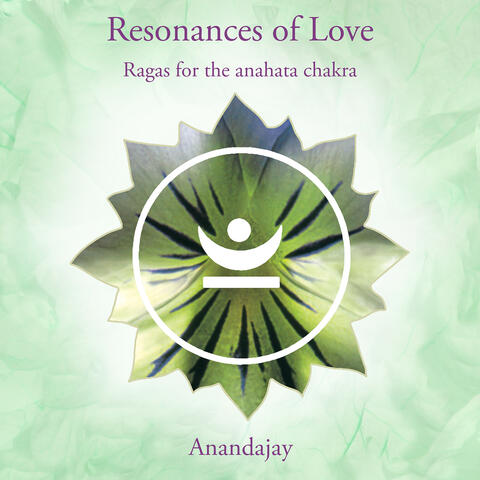 Resonances of Love - Ragas for the Anahata Chakra