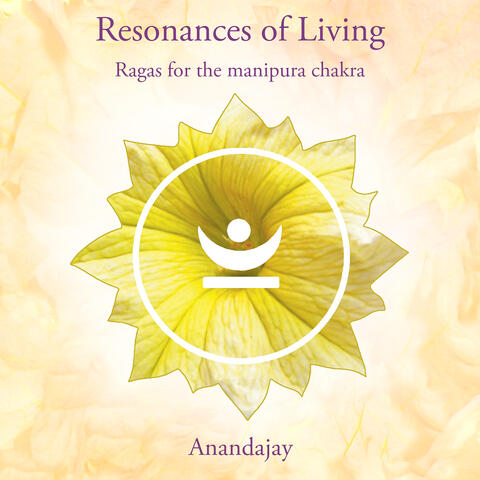 Resonances of Living - Ragas for the Manipura Chakra