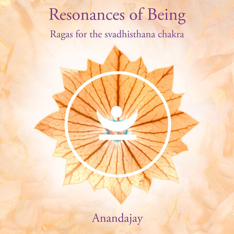 Resonances of Being - Ragas for the Svadhisthana Chakra