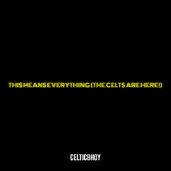 This Means Everything (The Celts Are Here!)