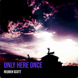 Only Here Once