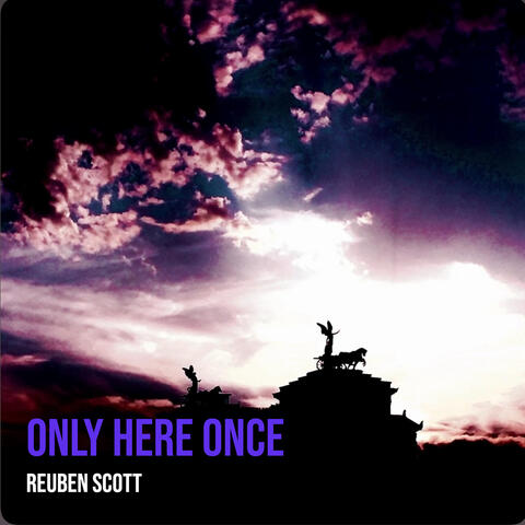 Only Here Once