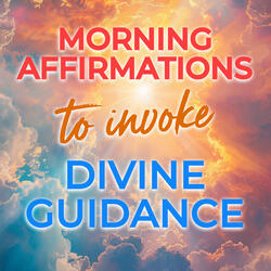 Morning Affirmations to Invoke Divine Guidance