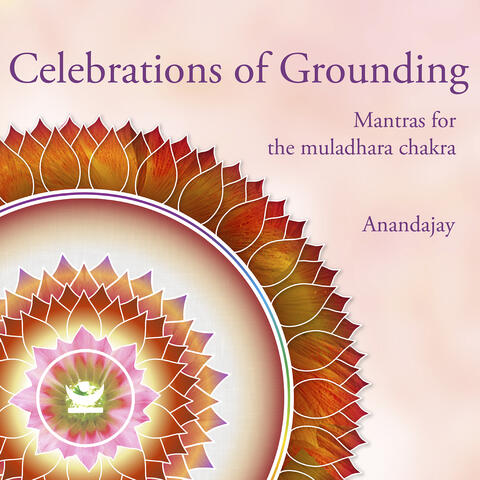 Celebrations of Grounding – Mantras for the Muladhara Chakra