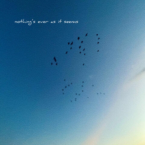 Nothing’s Ever as It Seems