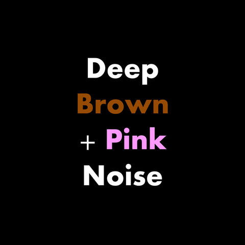 Deep Brown + Pink Noise