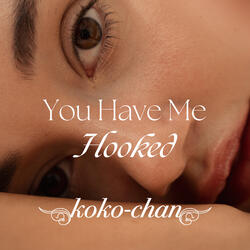 You Have Me Hooked