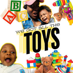 We Got All the Toys