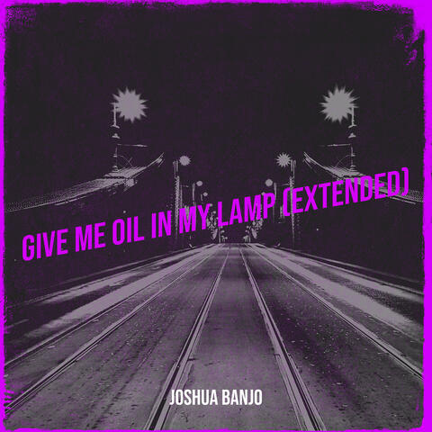 Give Me Oil in My Lamp (Extended)