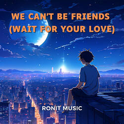 We Can’t Be Friends (Wait for Your Love)