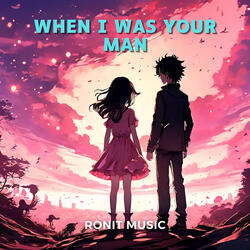 When I Was Your Man