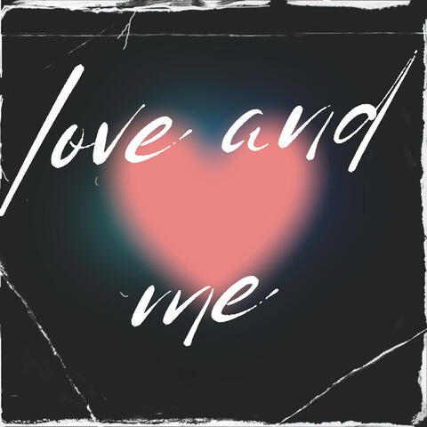 Love and Me
