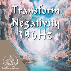 Transform Negativity 396 Hz