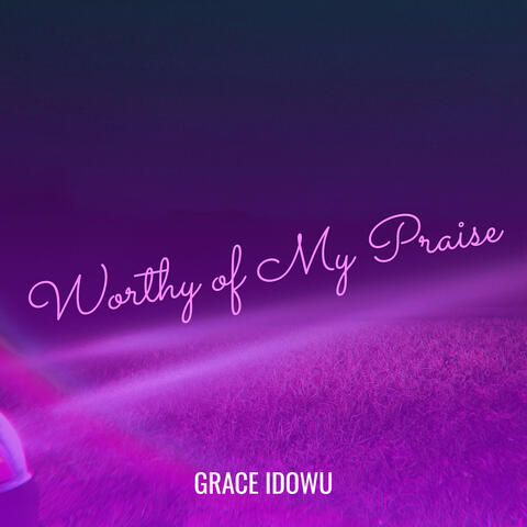 Worthy of My Praise