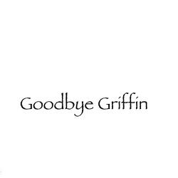 Goodbye Griffin