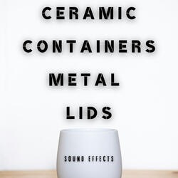 Ceramic Containers Metal Lids Sound Effects
