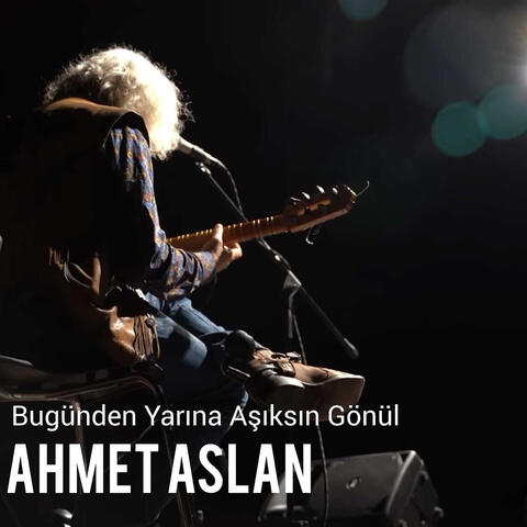 Bugünden Yarına Aşıksın Gönül
