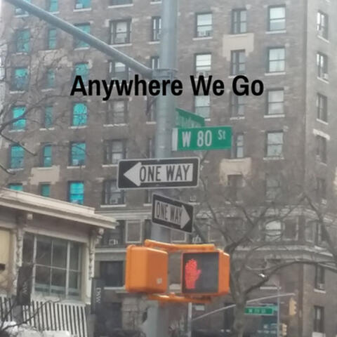 Anywhere We Go