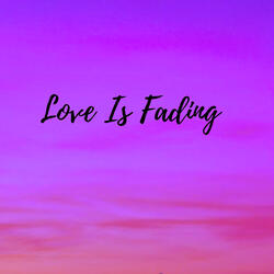 Love Is Fading