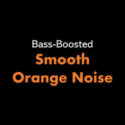 Bass-Boosted Smooth Orange Noise