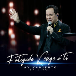 Fatigado Vengo a Ti (En Vivo)