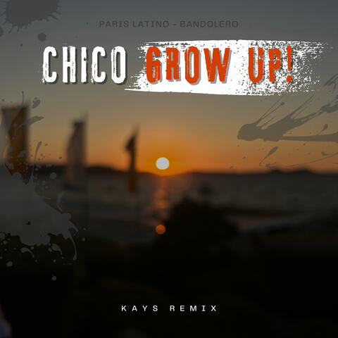 Chico Grow up ! (Remix)