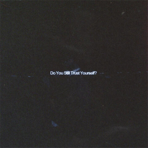 Do You Still Trust Yourself?