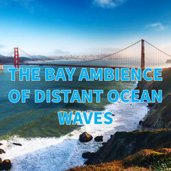 The Bay Ambience of Distant Ocean Waves