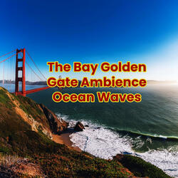 The Bay Golden Gate Ambience Ocean Waves
