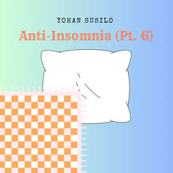 Anti Insomnia, Pt. 6 (Minor Version)