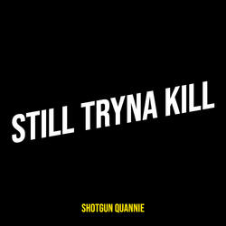 Still Tryna Kill