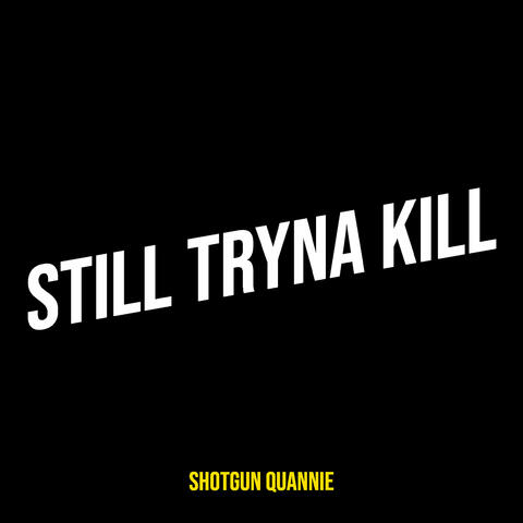 Still Tryna Kill