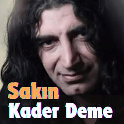 Sakın Kader Deme