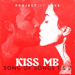 Song of Songs 1 & 2 - Kiss Me