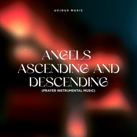 Angels Ascending and Descending (Prayer Instrumental Music)