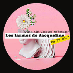 Les larmes de Jacqueline (Jacques Offenbach. Op.76 No.2)