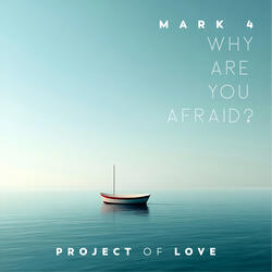 Mark 4 - Why Are You Afraid?